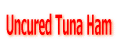 Uncured Tuna Ham