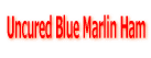 Uncured Blue Marlin Ham